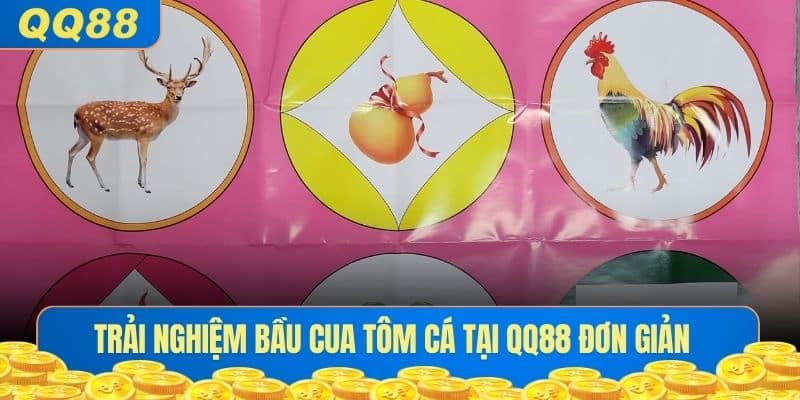 Trải nghiệm Bầu Cua Tôm Cá tại QQ88 đơn giản