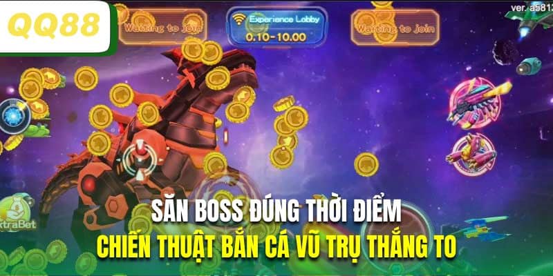 Săn boss đúng thời điểm là chiến thuật bắn cá vũ trụ thắng to