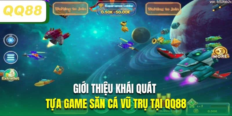 Giới thiệu khái quát về tựa game săn cá vũ trụ tại QQ88