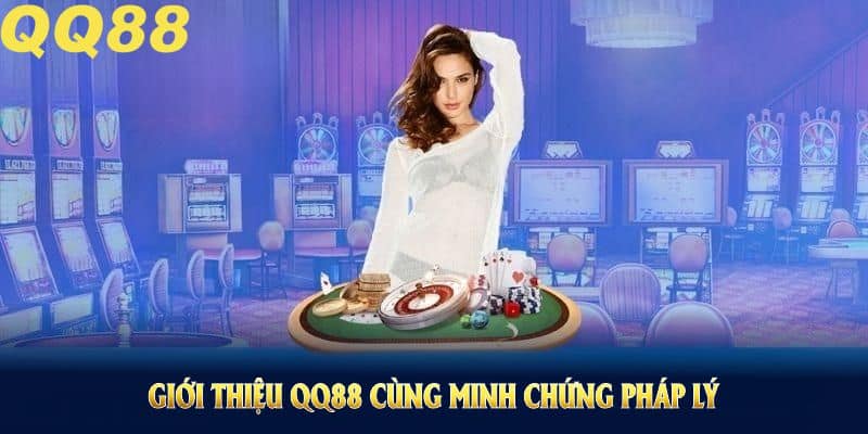 Giới thiệu QQ88 cùng minh chứng pháp lý đảm bảo uy tín lâu dài