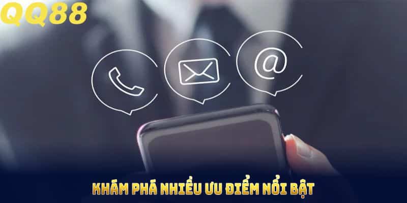 Khám phá nhiều ưu điểm nổi bật của liên hệ QQ88