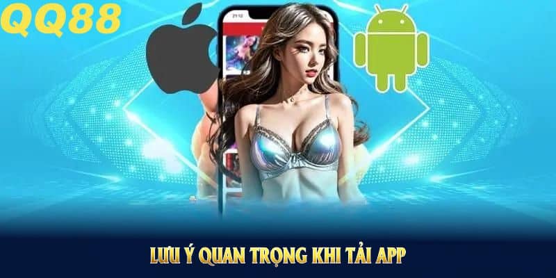 Lưu ý quan trọng khi tải app QQ88 bạn nên biết