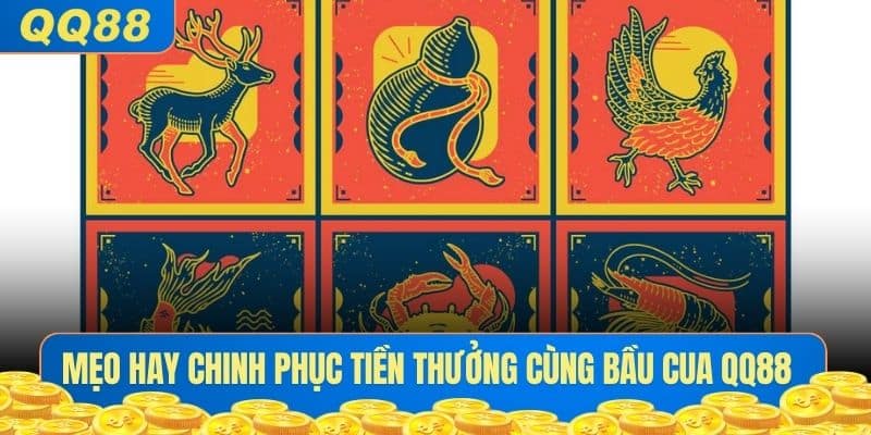 Mẹo hay chinh phục tiền thưởng cùng Bầu Cua QQ88