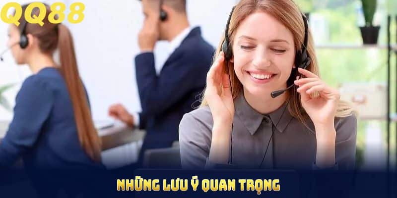 Những lưu ý quan trọng trước khi liên hệ QQ88