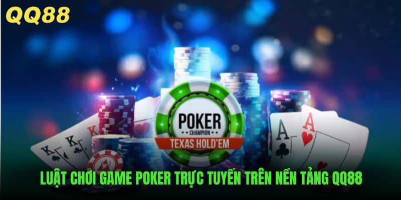 Tìm hiểu luật chơi Poker Online QQ88 hiệu quả