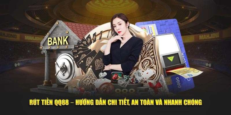 Phương thức rút tiền QQ88 dành cho thành viên