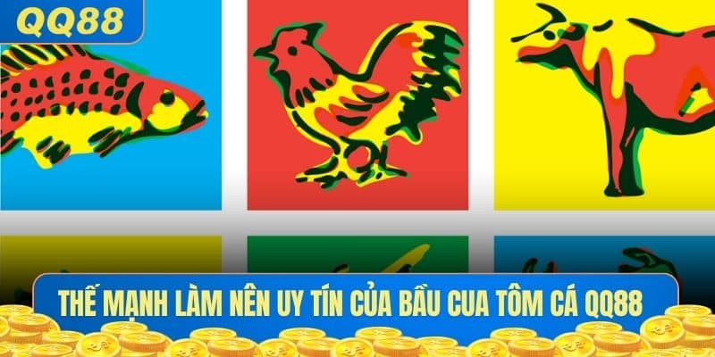 Thế mạnh làm nên uy tín của Bầu Cua Tôm Cá QQ88