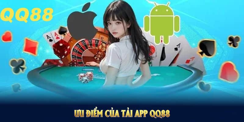 Ưu điểm của tải app QQ88 mà bạn nên tải ngay