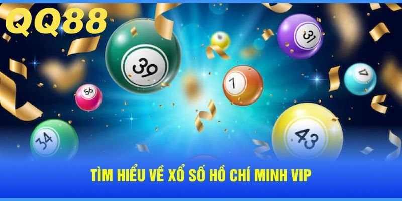 Tìm hiểu sản phẩm Xổ số Hồ Chí Minh VIP tại QQ88